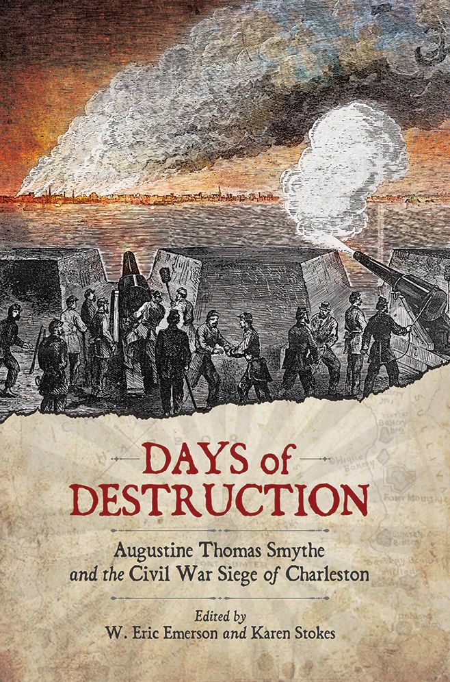Days of Destruction: Augustine Thomas Smythe and the Civil War Siege of Charleston