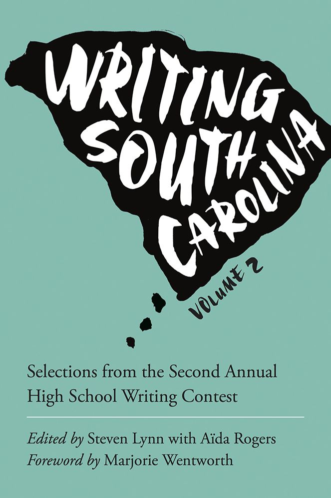 Writing South Carolina, Volume 2: Selections from the Second Annual High School Writing Contest
