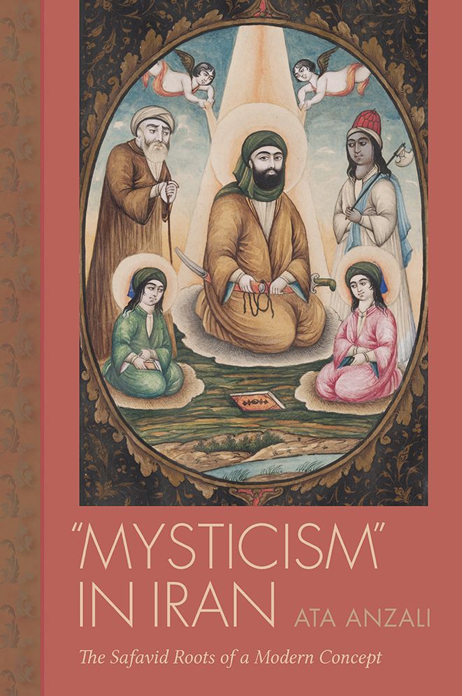 Mysticism in Iran: The Safavid Roots of a Modern Concept