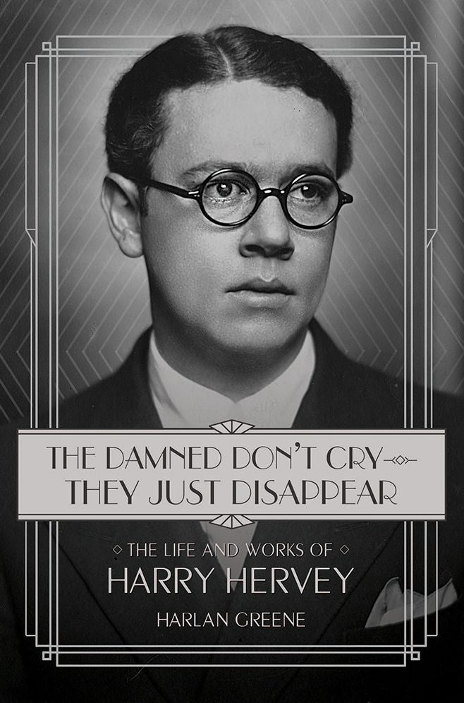 The Damned Don't Cry - They Just Disappear: The Life and Works of Harry Hervey
