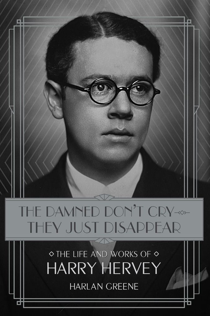 The Damned Don't Cry--They Just Disappear: The Life and Works of Harry Hervey