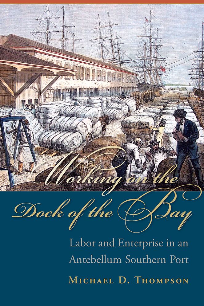 Working on the Dock of the Bay: Labor and Enterprise in an Antebellum Southern Port