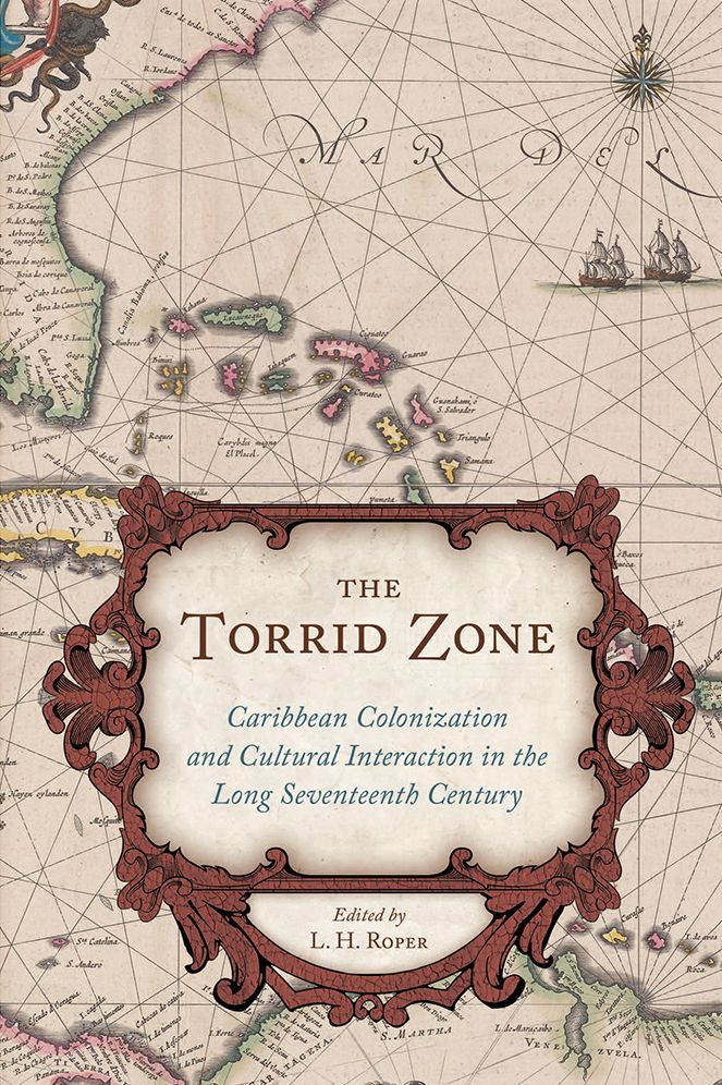 The Torrid Zone: Caribbean Colonization and Cultural Interaction in the Long Seventeenth Century