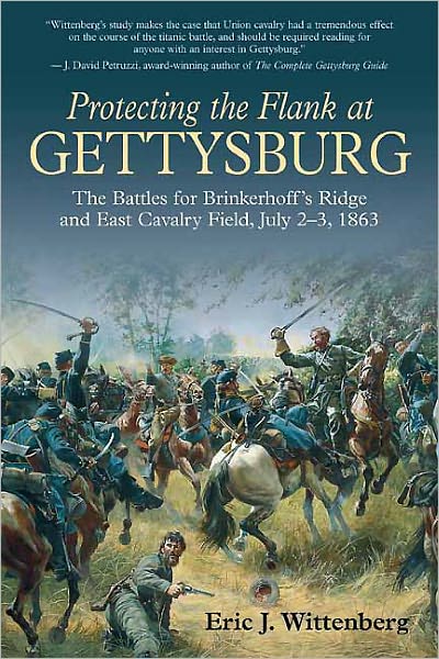 Protecting the Flank at Gettysburg: The Battles for Brinkerhoff's Ridge and East Cavalry Field, July 2 -3, 1863
