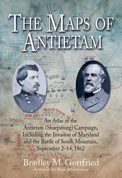 The Maps of Antietam: An Atlas of the Antietam (Sharpsburg) Campaign, Including the Invasion of Maryland and the Battle of South Mountain, September 2 - 14, 1862