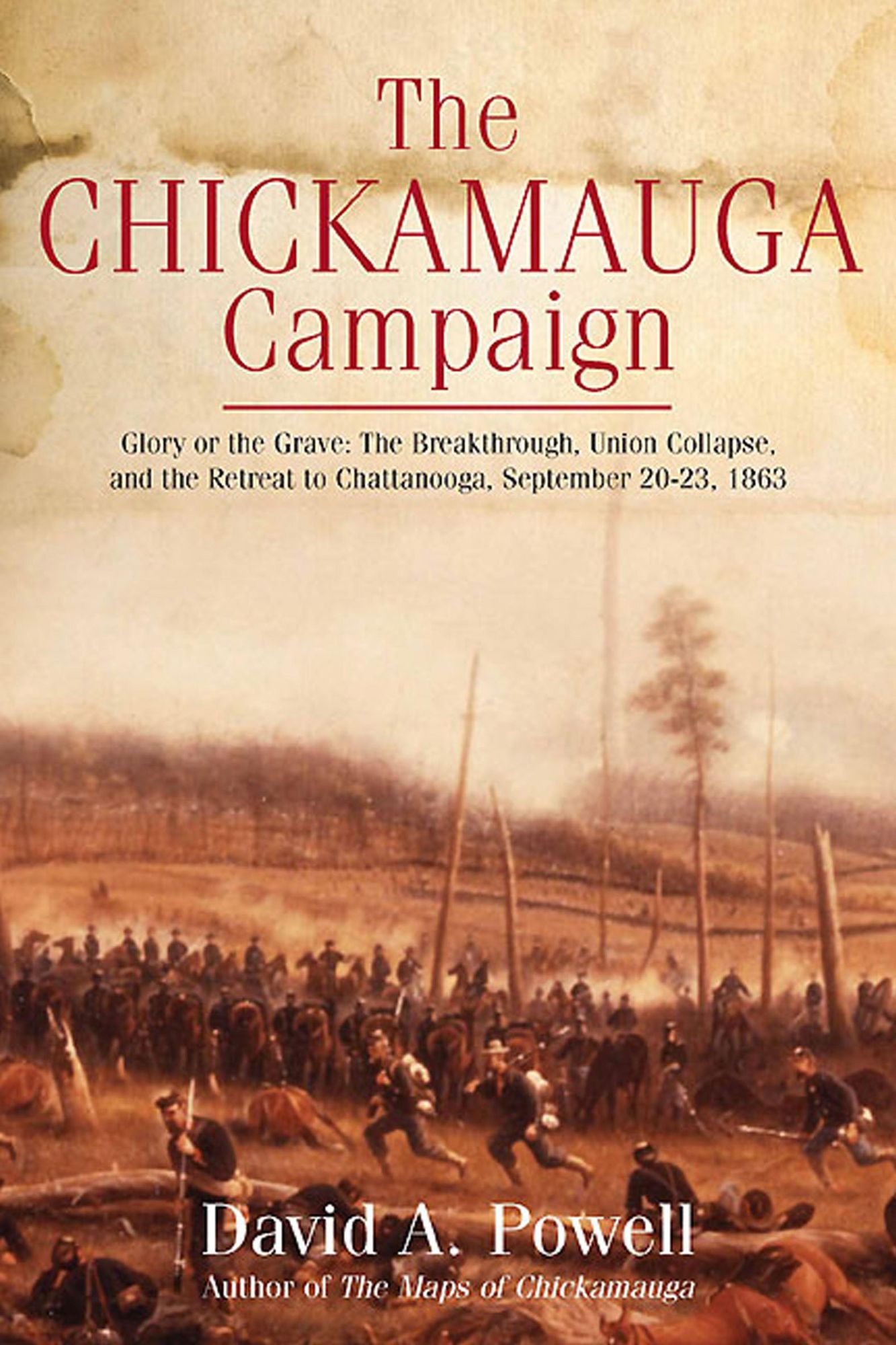 The Chickamauga Campaign - Glory or the Grave: The Breakthrough, the Union Collapse, and the Defense of Horseshoe Ridge, September 20, 1863