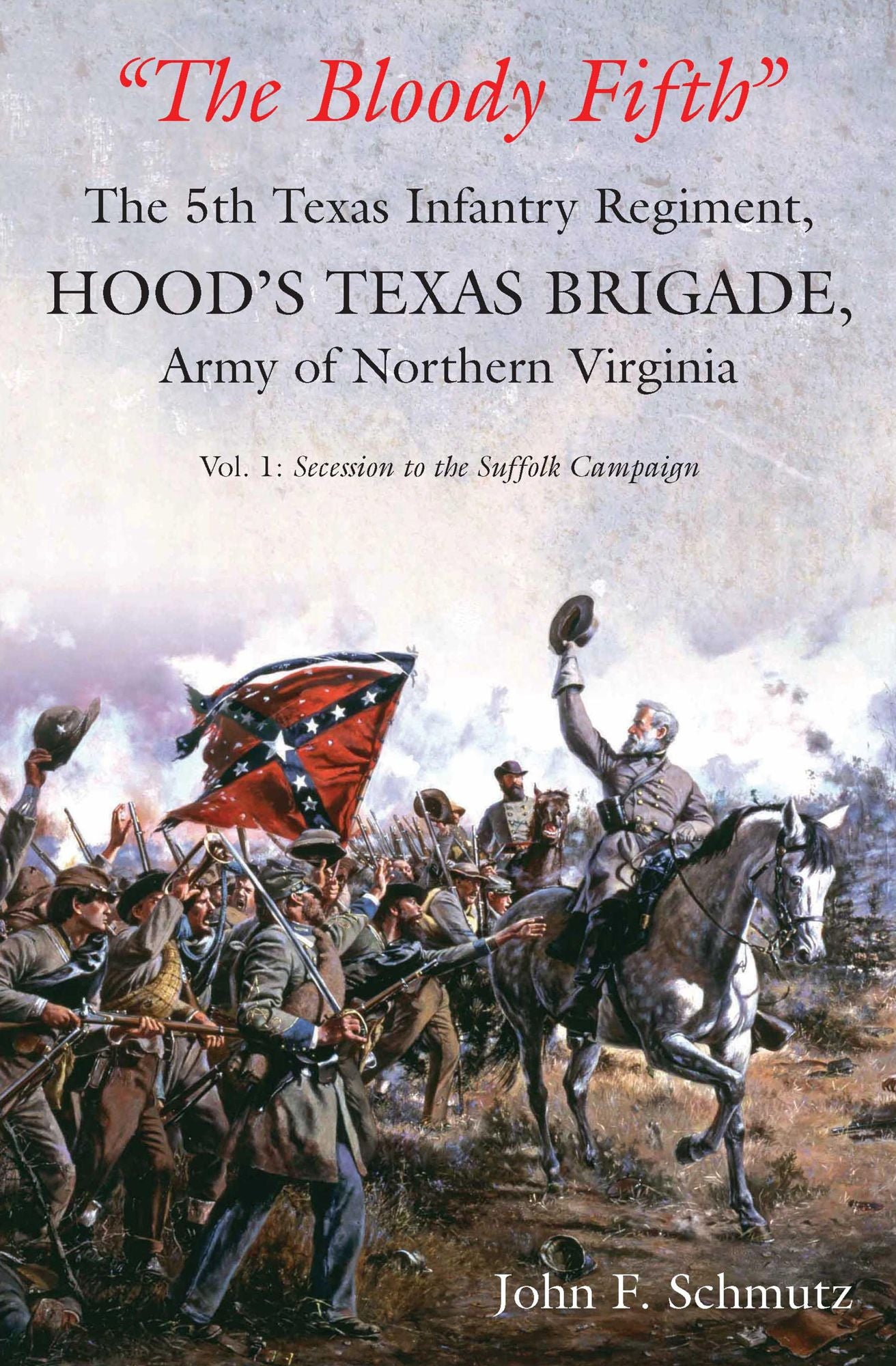"The Bloody Fifth" - The 5th Texas Infantry, Hood's Texas Brigade, Army of Northern Virginia : Volume 1: Secession to the Suffolk Campaign