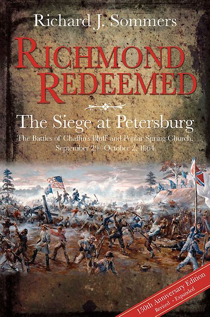 Richmond Redeemed : The Siege at Petersburg: The Battles of Chaffin's Bluff and Poplar Spring Church, September 29 - October 2, 1864