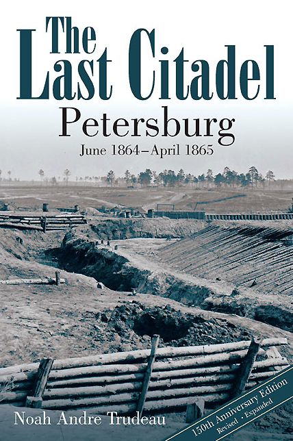 The Last Citadel: Petersburg, June 1864 - April 1865