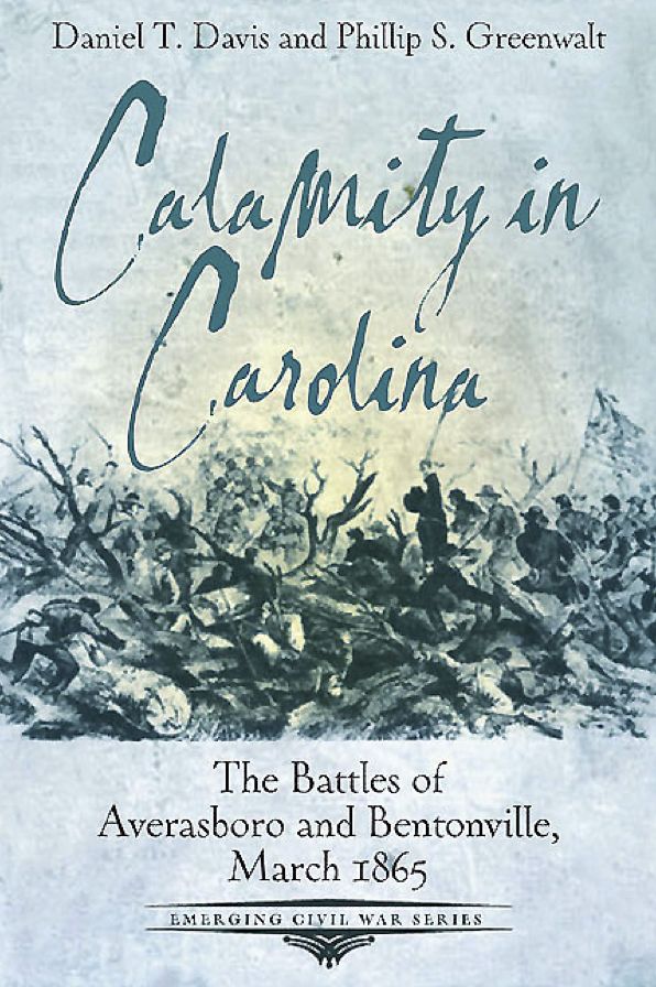 Calamity in Carolina: The Battles of Averasboro and Bentonville, March 1865