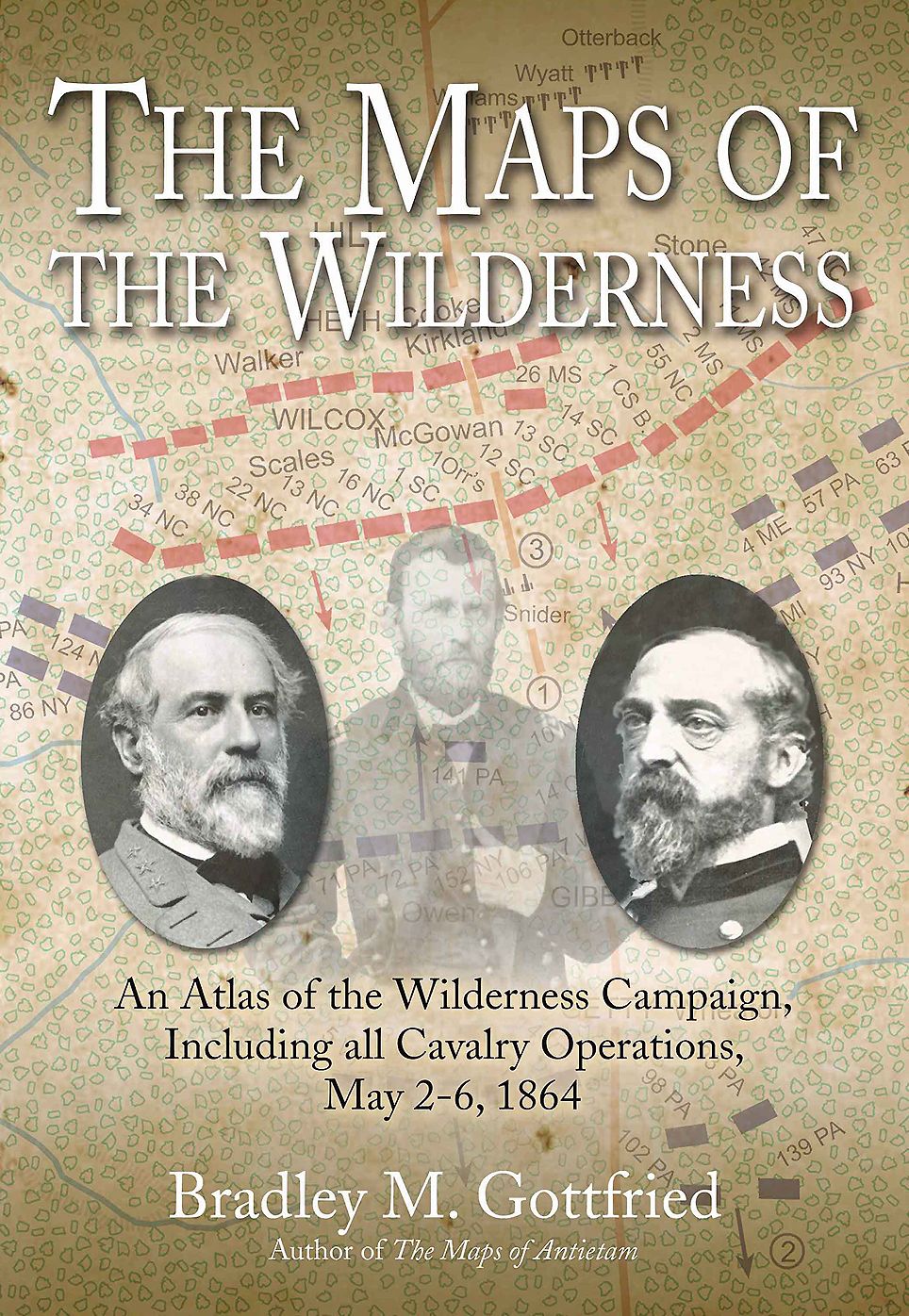 The Maps of the Wilderness : An Atlas of the Wilderness Campaign, Including all Cavalry Operations, May 2-6, 1864