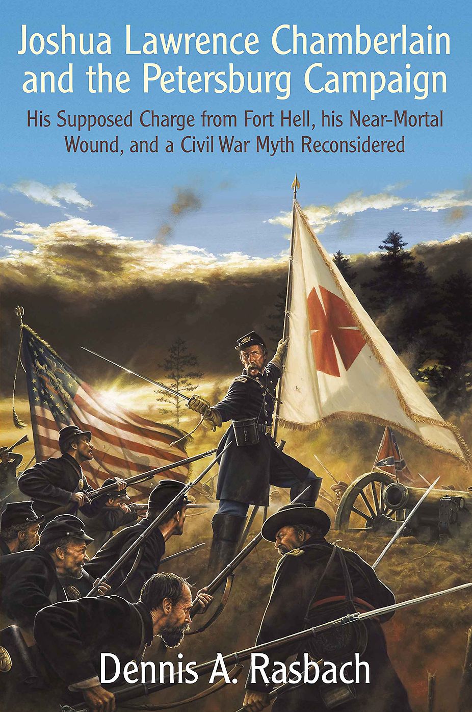 Joshua Lawrence Chamberlain and the Petersburg Campaign: His Supposed Charge from Fort Hell, his Near-Mortal Wound, and a Civil War Myth Reconsidered