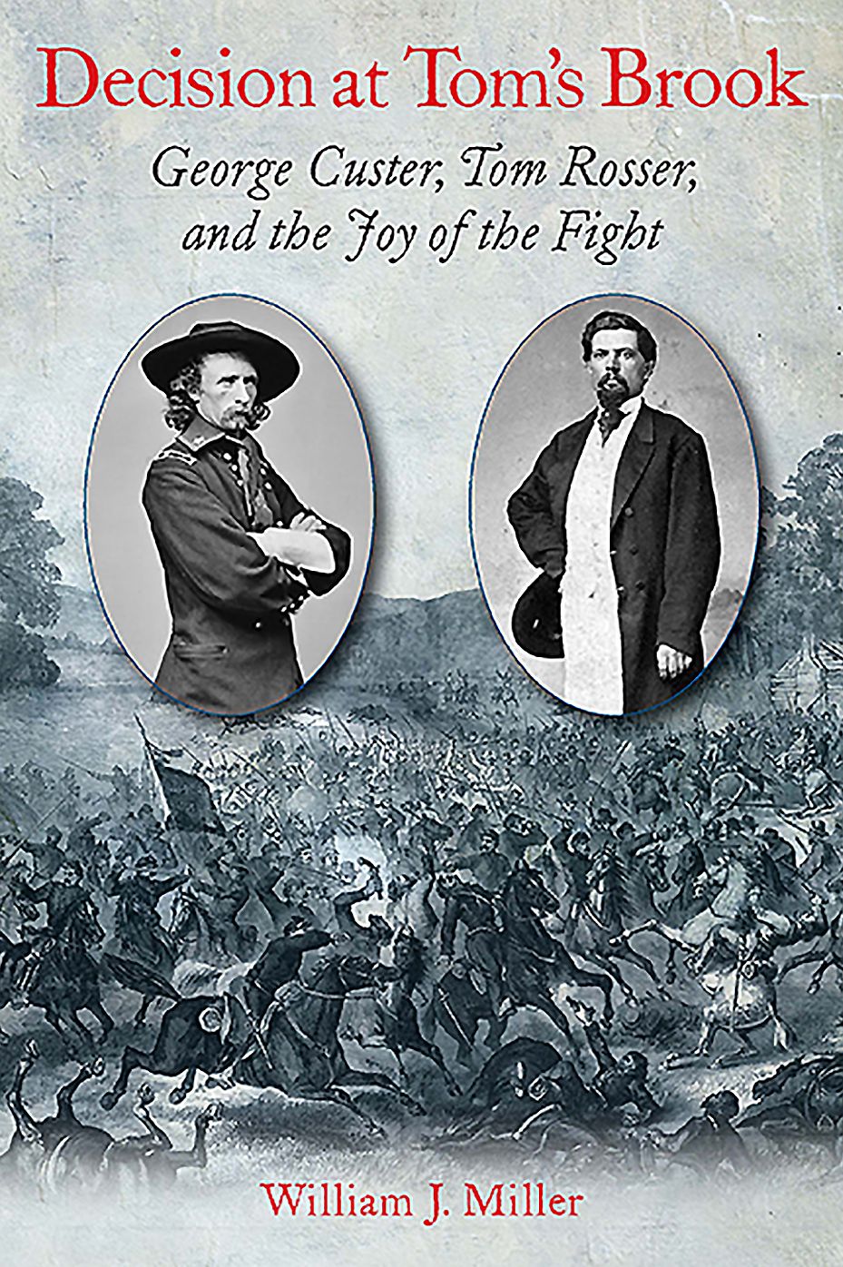 Decision at Tom's Brook: George Custer, Thomas Rosser, and the Joy of the Fight