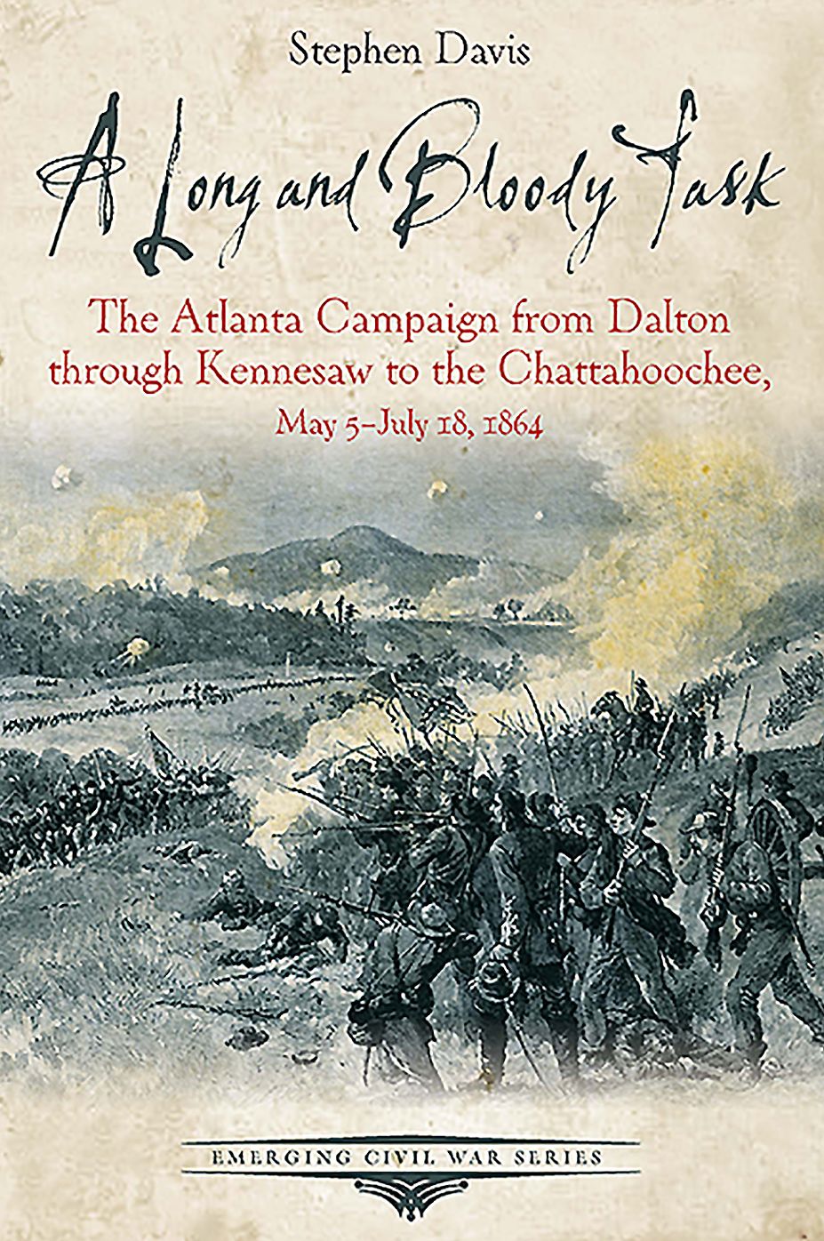 A Long and Bloody Task: The Atlanta Campaign from Dalton through Kennesaw to the Chattahoochee, May 5-July 18, 1864