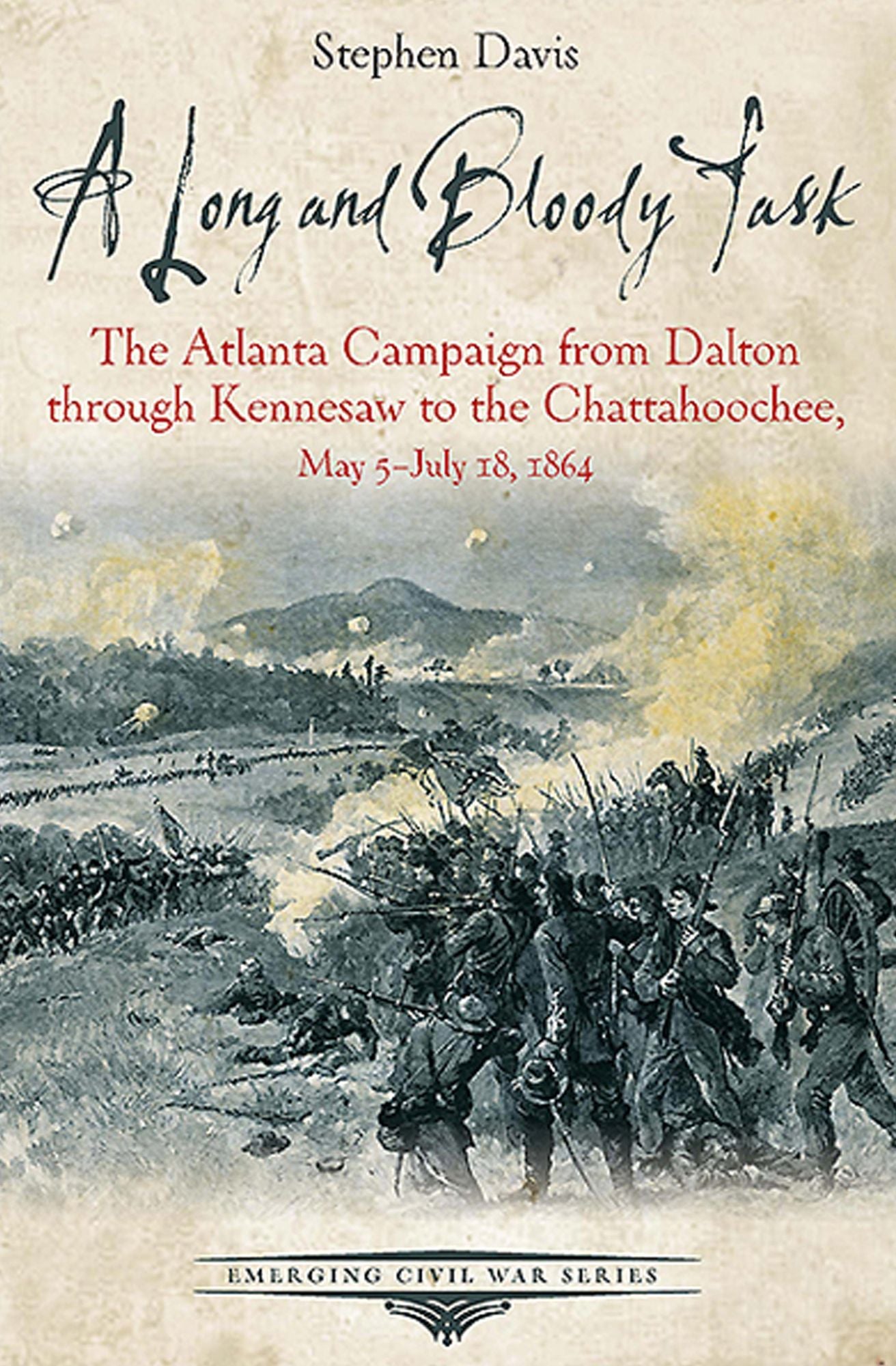 A Long and Bloody Task: The Atlanta Campaign from Dalton through Kennesaw to the Chattahoochee, May 5-July 18, 1864