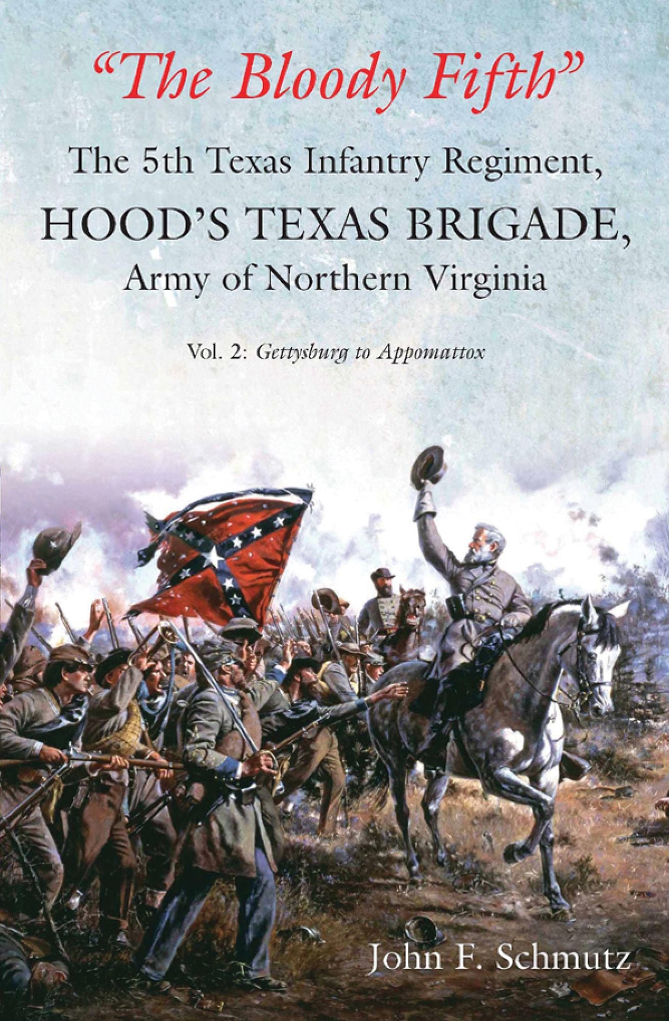 "The Bloody Fifth" - The 5th Texas Infantry Regiment, Hood's Texas Brigade, Army of Northern Virginia: Volume 2: Gettysburg to Appomattox