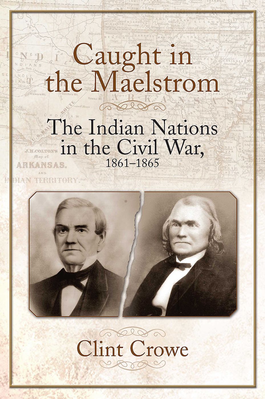 Caught in the Maelstrom : The Indian Nations in the Civil War 1861-1865