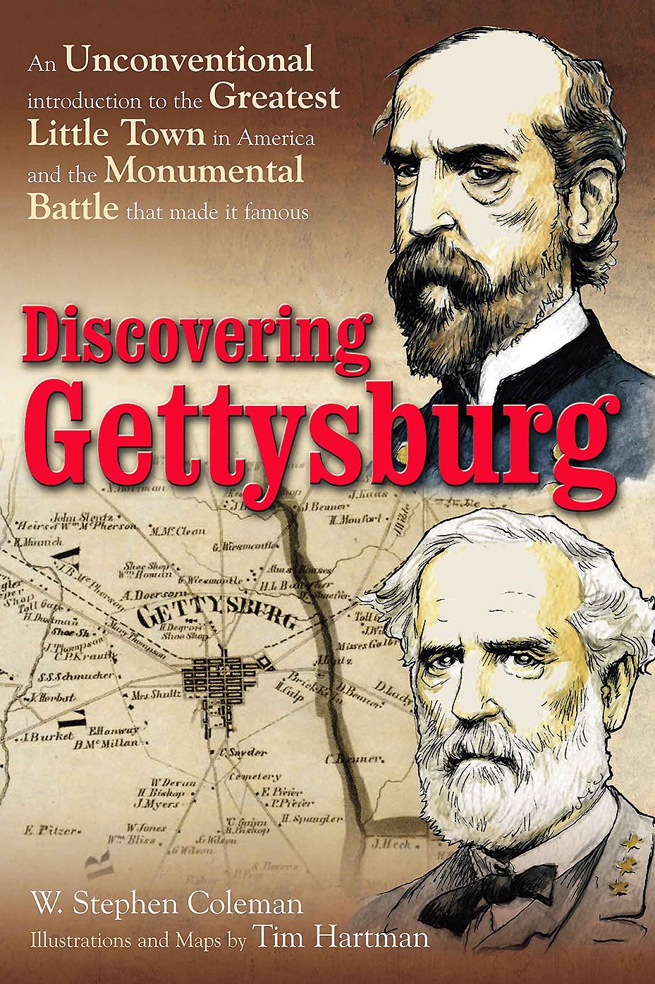 Discovering Gettysburg: An Unconventional Introduction to the Greatest Little Town in America and the Monumental Battle that Made It Famous