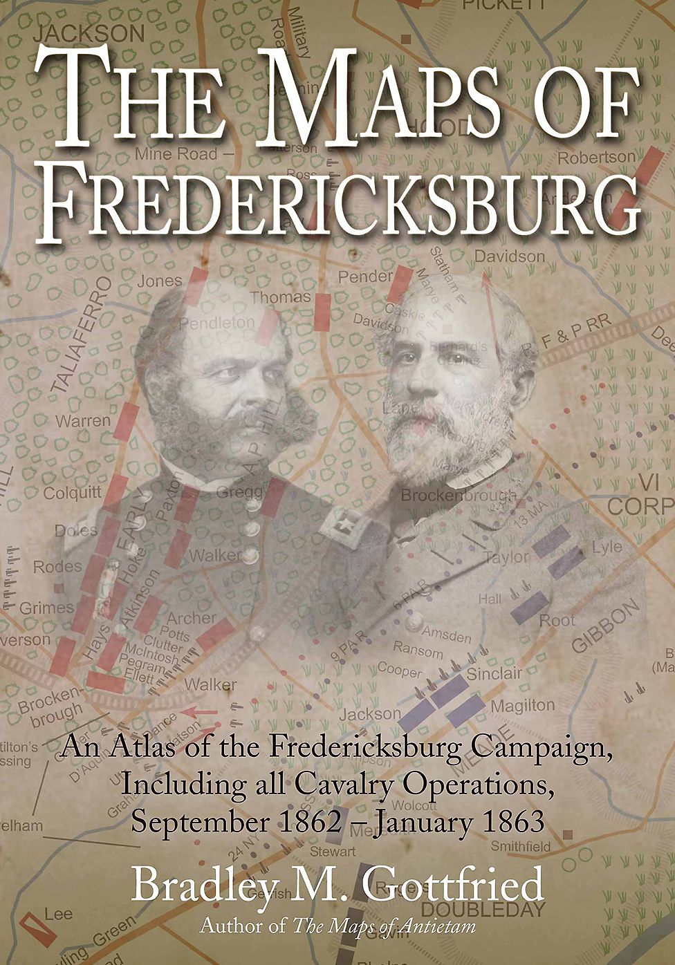 The Maps of Fredericksburg: An Atlas of the Fredericksburg Campaign, Including All Cavalry Operations, September 18, 1862 - January 22, 1863