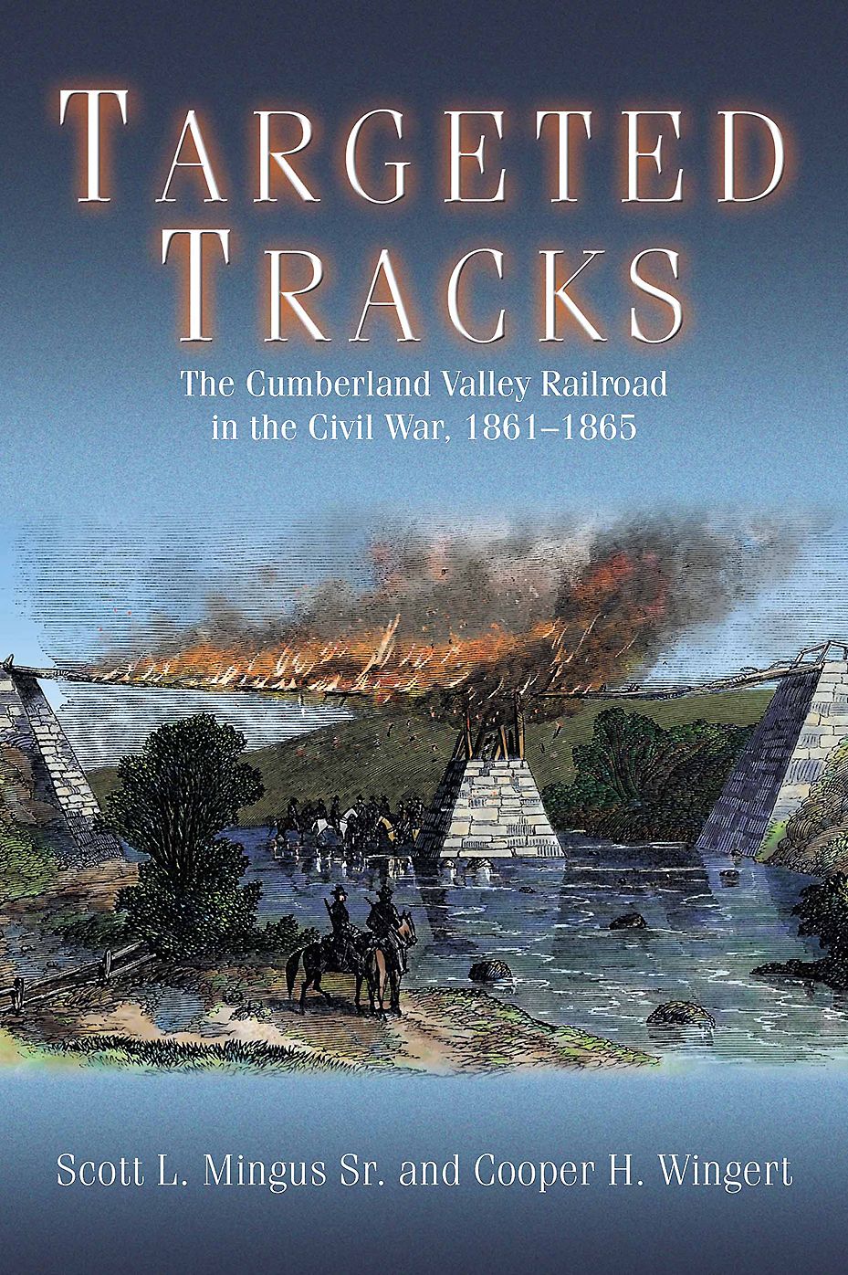 Targeted Tracks : The Cumberland Valley Railroad in the Civil War, 1861-1865