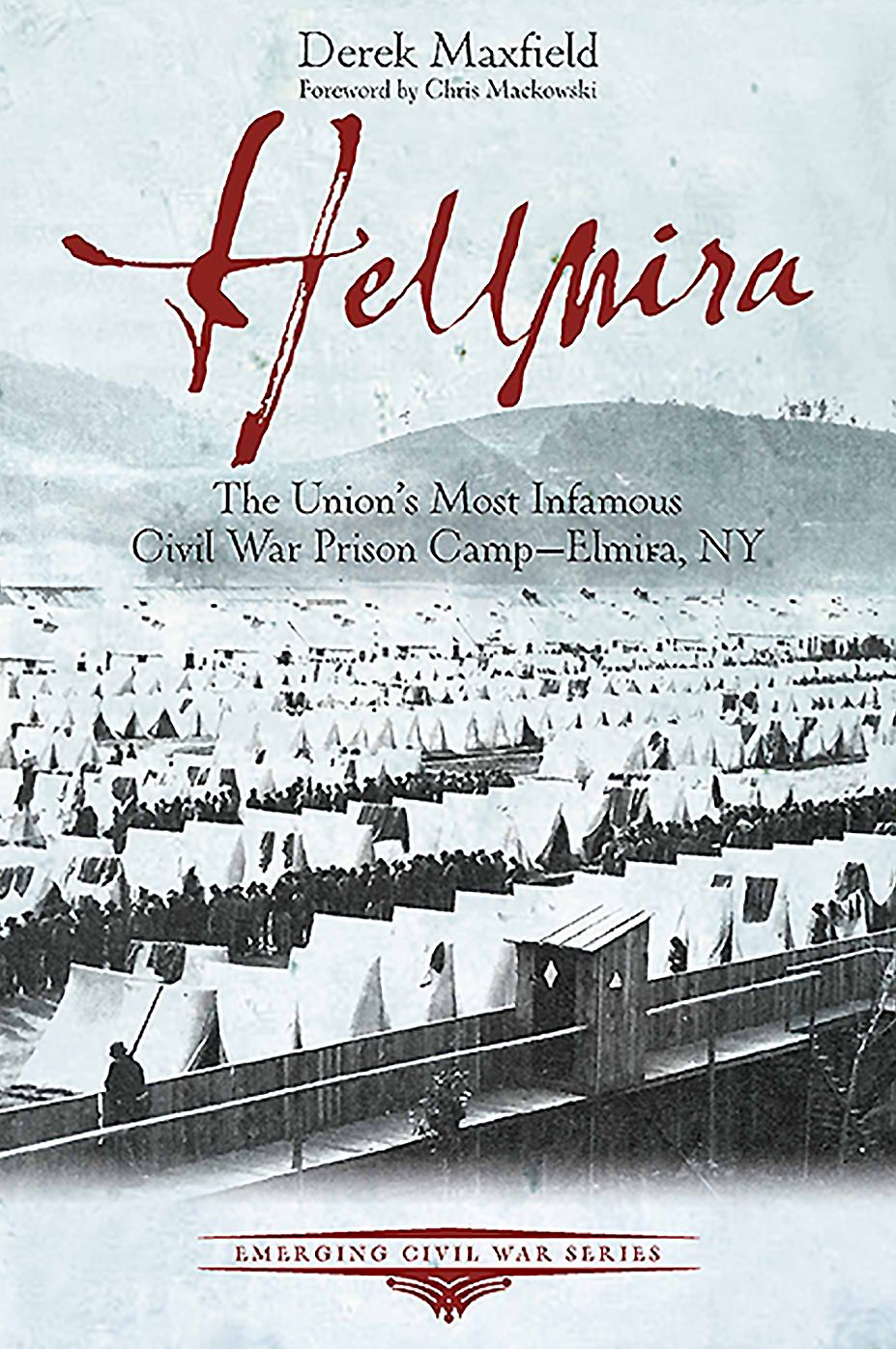 Hellmira : The Union's Most Infamous Pow Camp of the Civil War