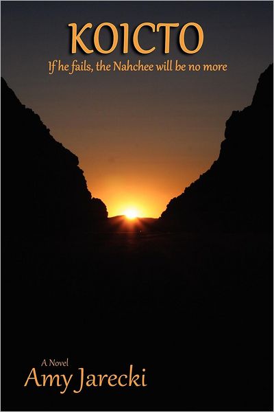 Koicto: If he fails, the Nahchee will be no more; A Novel
