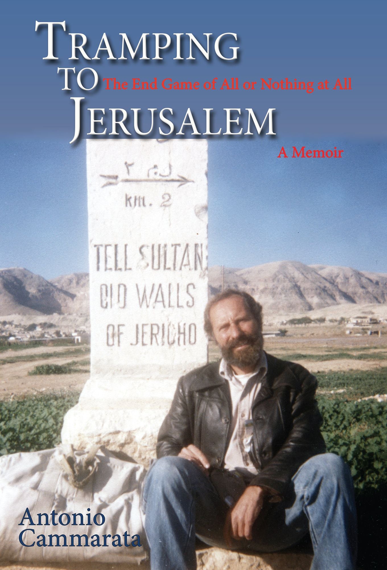 Tramping to Jerusalem: The End Game of All or Nothing at All, A Memoir