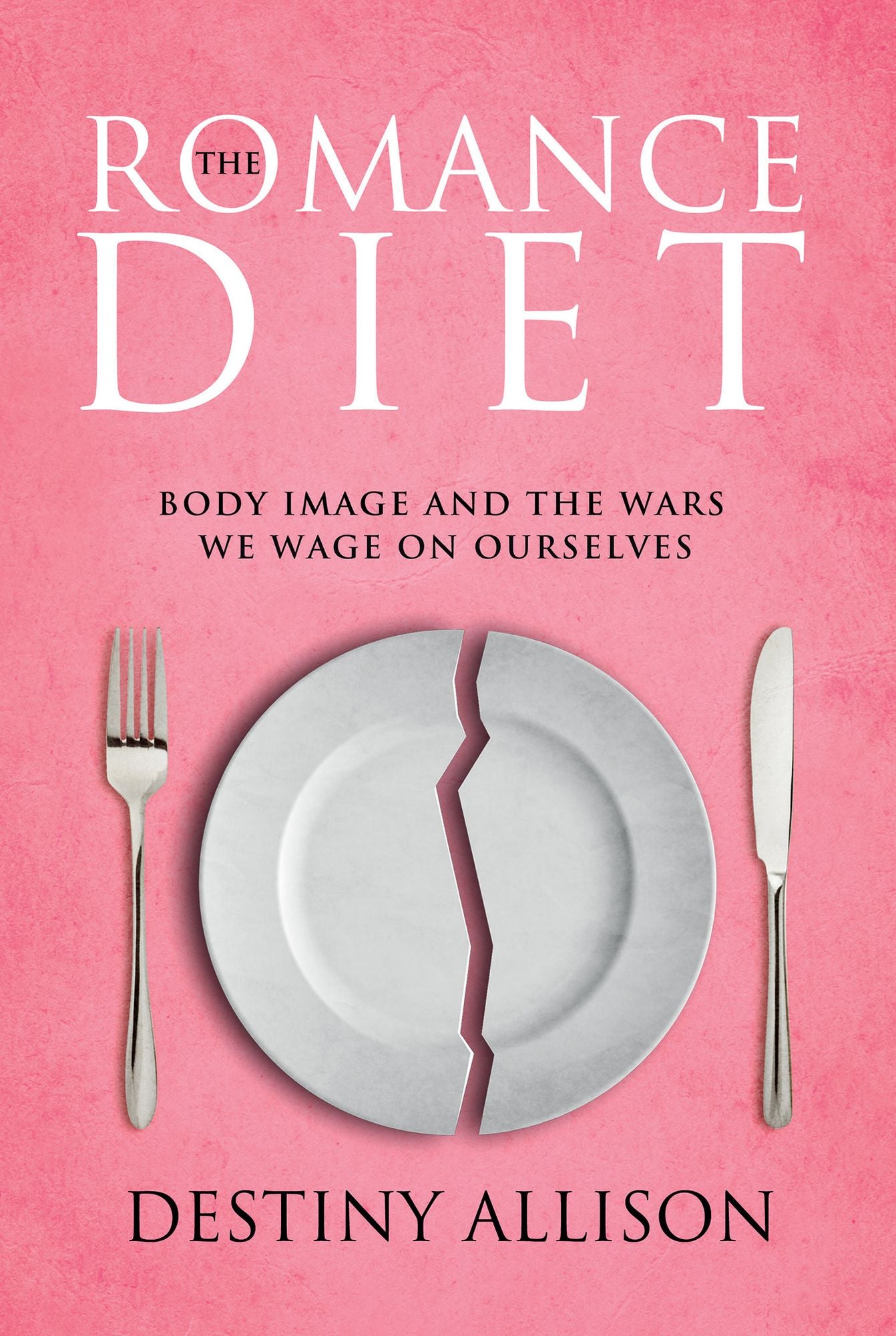 The Romance Diet: Body Image and the Wars We Wage On Ourselves