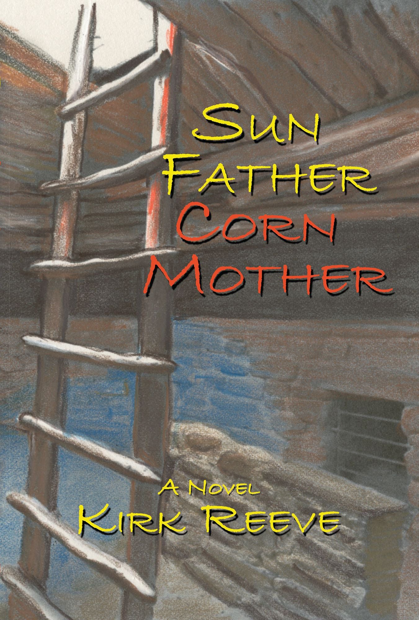 Sun Father, Corn Mother: A Novel
