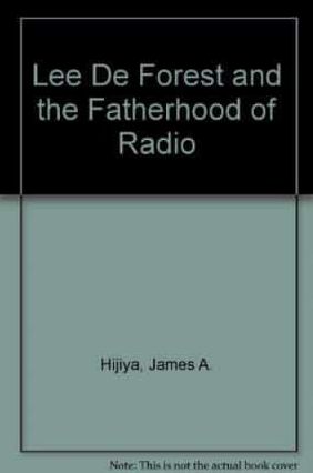 Lee De Forest and the Fatherhood of Radio