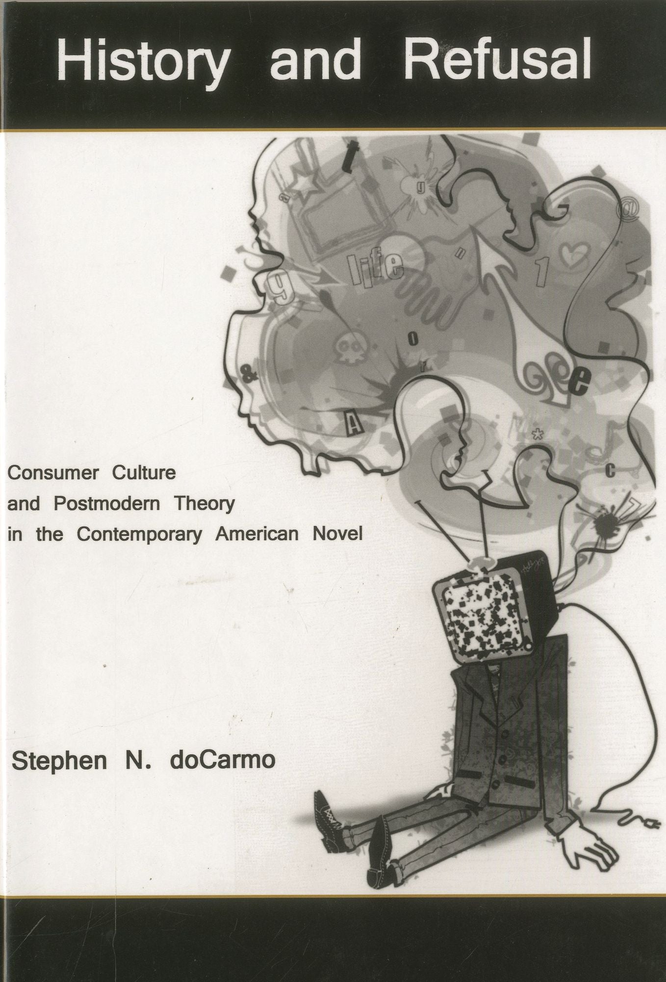 History and Refusal: Consumer Culture and Postmodern Theory in the Contemporary American Novel
