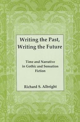 Writing the Past, Writing the Future: Time and Narrative in Gothic Sensation Fiction