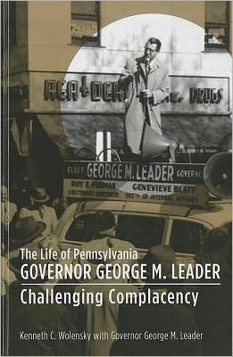 The Life of Pennsylvania Governor George M. Leader: Challenging Complacency