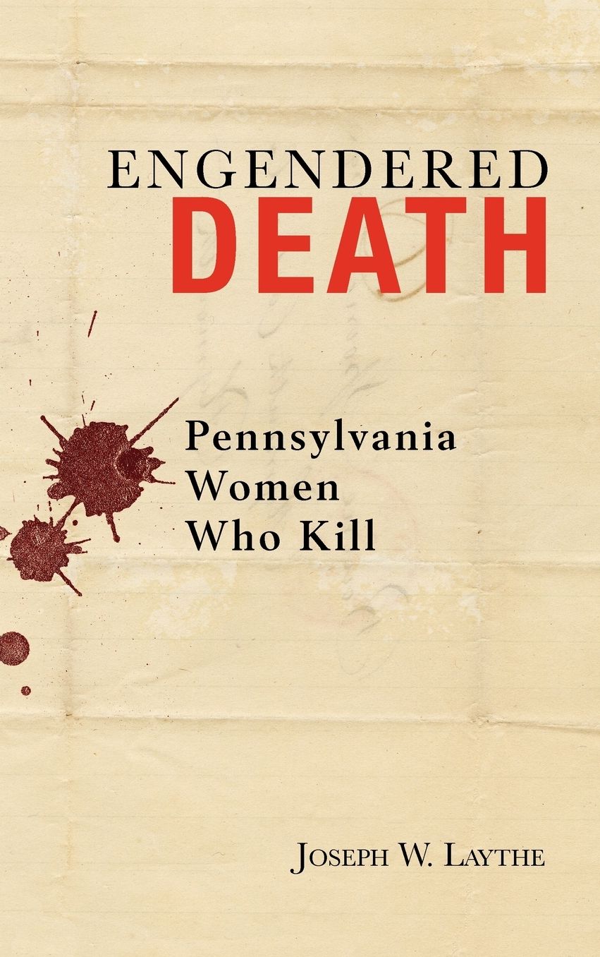Engendered Death: Pennsylvania Women Who Kill