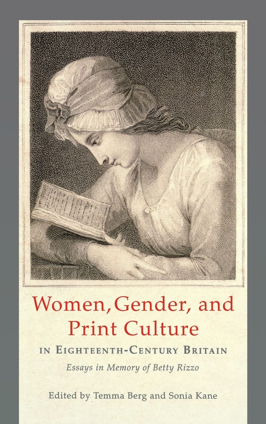 Women, Gender, and Print Culture in Eighteenth-Century Britain: Essays in Memory of Betty Rizzo