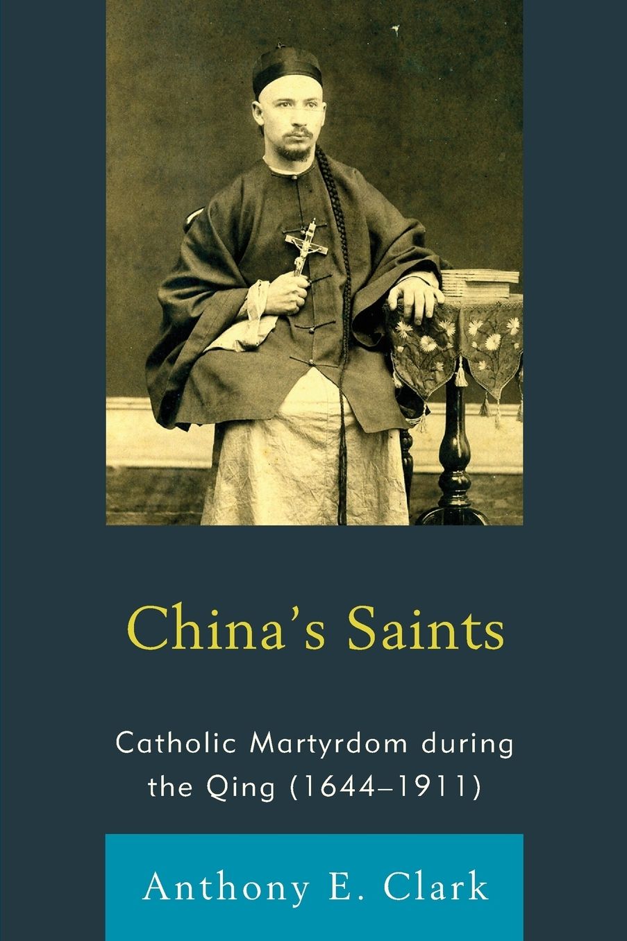 China's Saints: Catholic Martyrdom During the Qing (1644-1911)