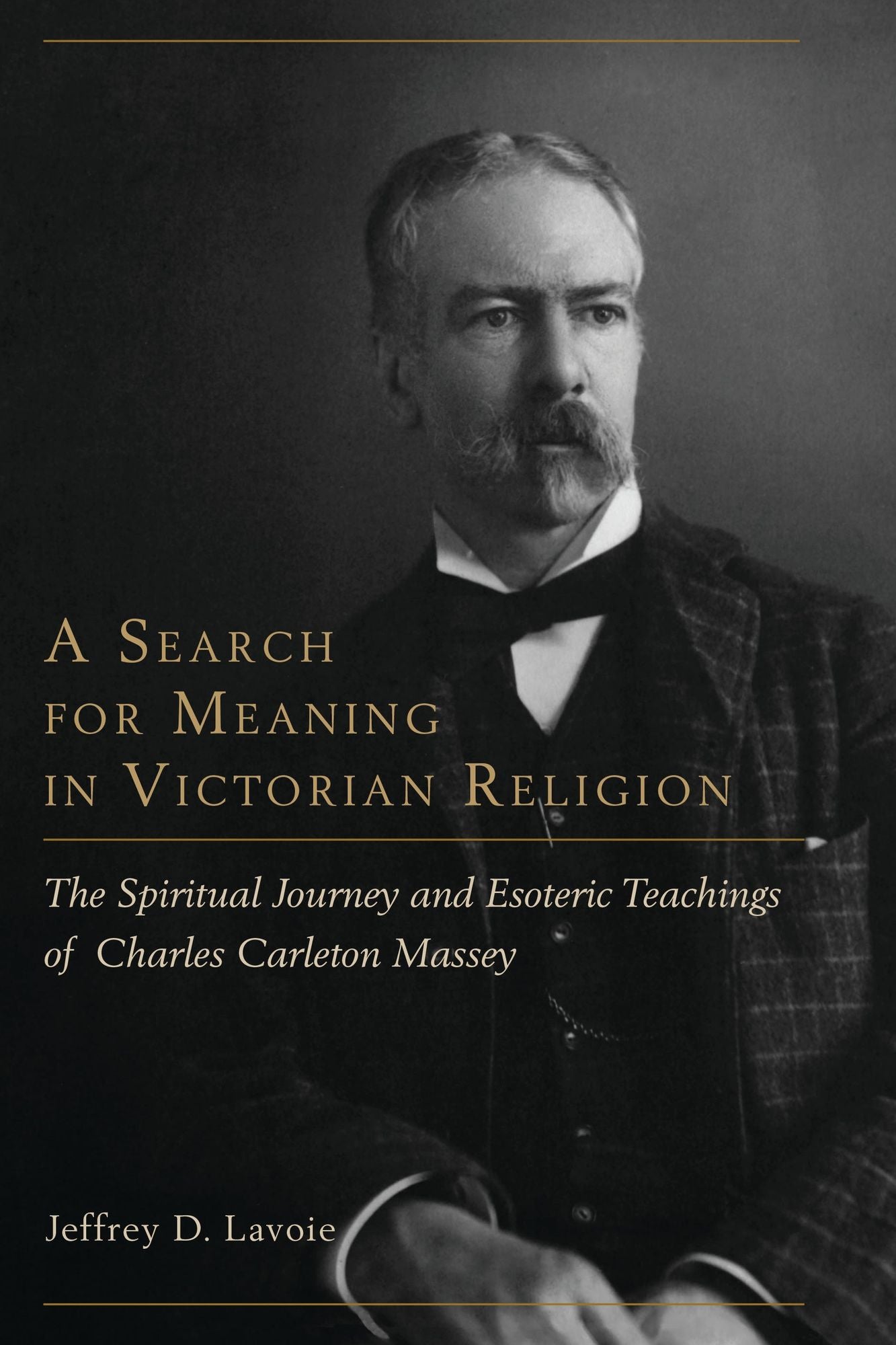A Search for Meaning in Victorian Religion: The Spiritual Journey and Esoteric Teachings of Charles Carleton Massey