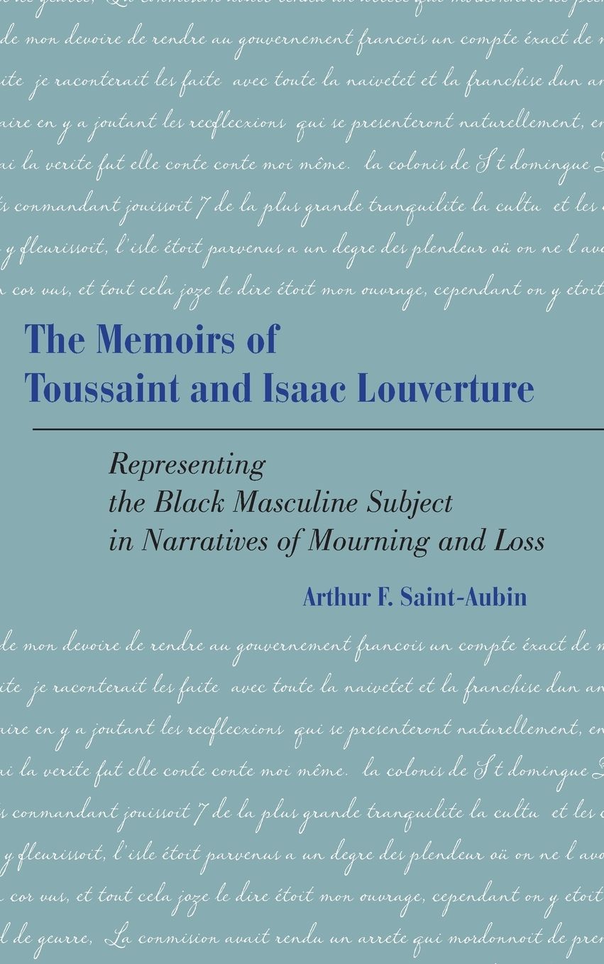The Memoirs of Toussaint and Isaac Louverture: Representing the Black Masculine Subject in Narratives of Mourning and Loss