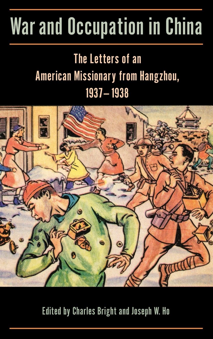 War and Occupation in China: The Letters of an American Missionary from Hangzhou, 1937-1938
