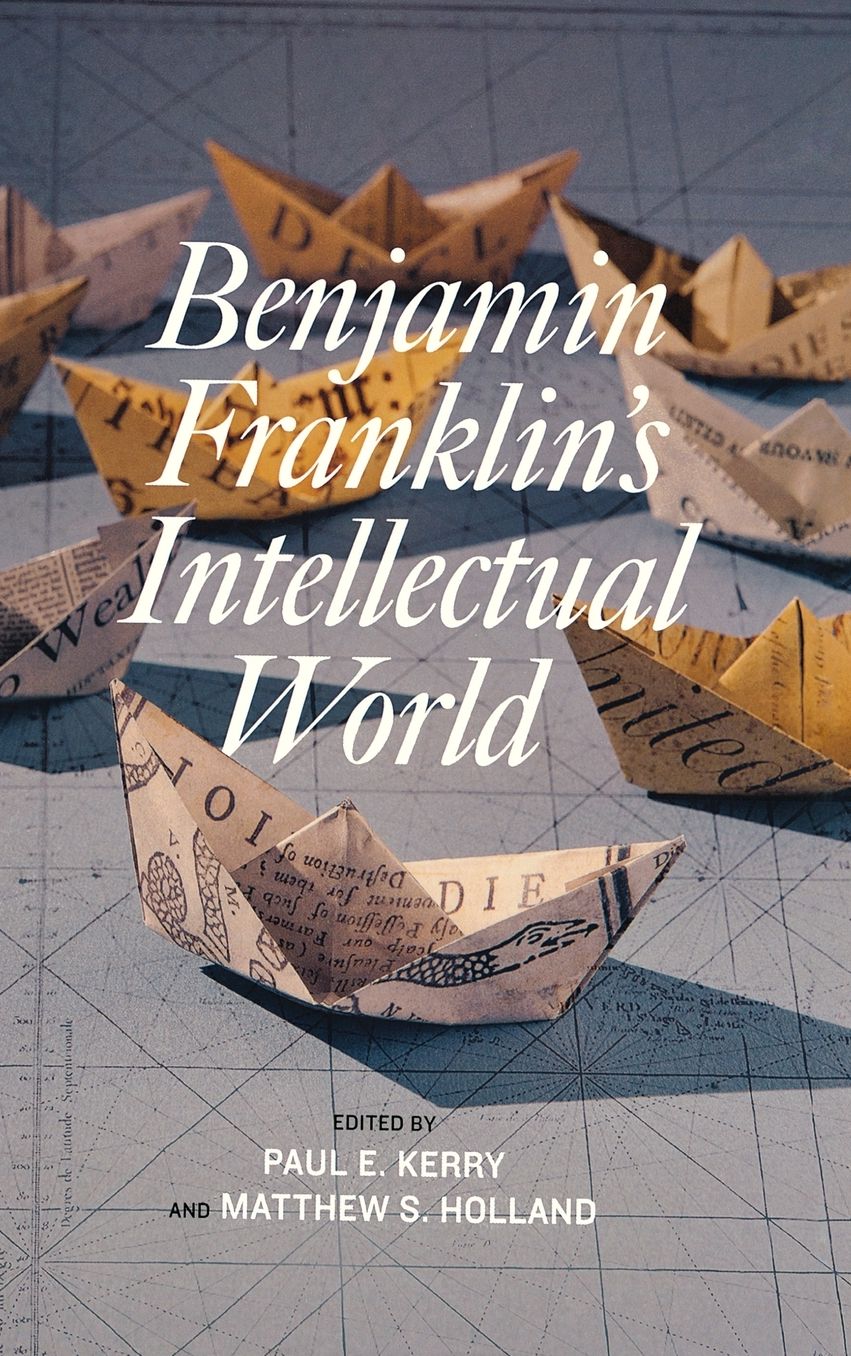 Benjamin Franklin's Intellectual World