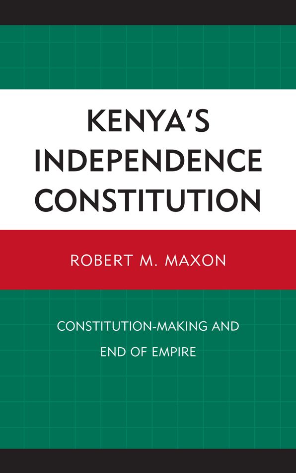Kenya's Independence Constitution: Constitution-Making and End of Empire