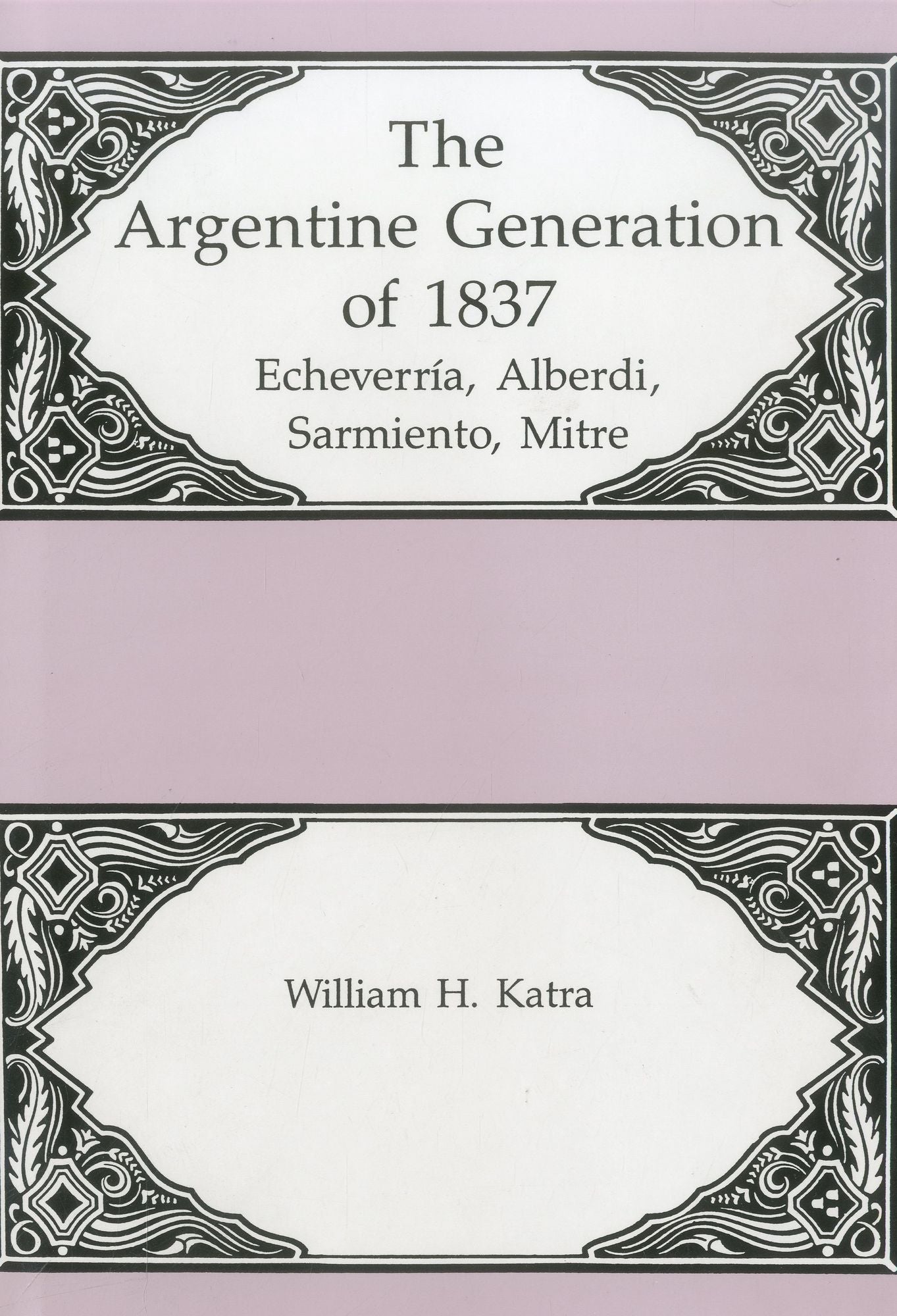 The Argentine Generation Of Echeverria, Alberdi Sarmeinto, Mitre