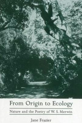 From Origin to Ecology: Nature and the Poetry of W.S. Merwin