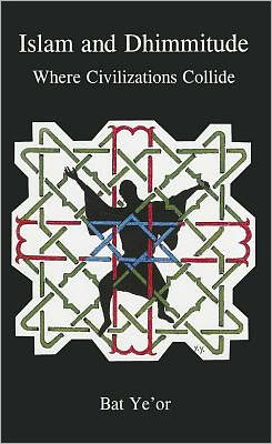 Islam and Dhimmitude: Where Civilizations Collide