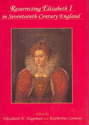 RESURRECTING ELIZABETH I IN SEVENTEENTH-CENTURY ENGLAND