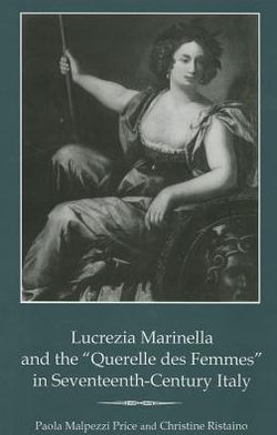 Lucrezia Marinella and the 'Querelle des Femmes' in Seventeenth-Century Italy Paola
