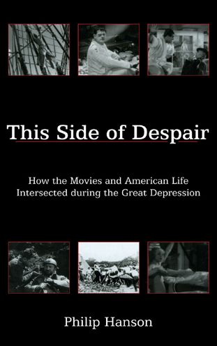 THIS SIDE OF DESPAIR: How the Movies and American Life Intersected during the Great Depression