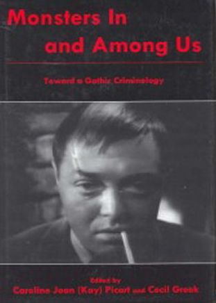 MONSTERS IN AND AMONG US: Toward a Gothic Criminology