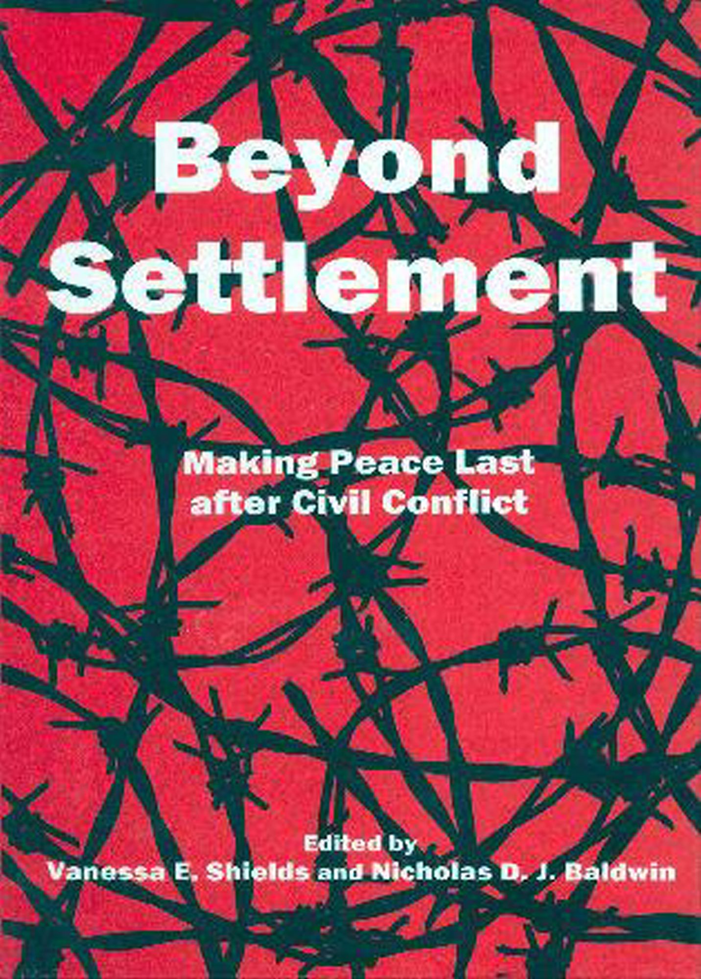 Beyond Settlement: Making Peace Last After Civil Conflict