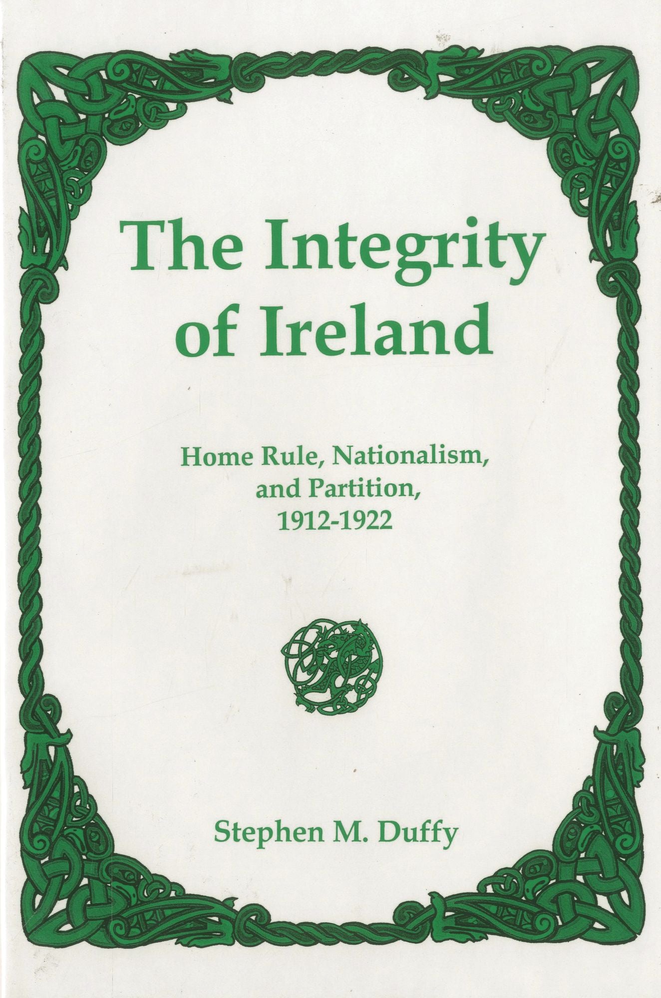 The Integrity of Ireland: Home Rule, Nationalism, and Partition, 1912-1922
